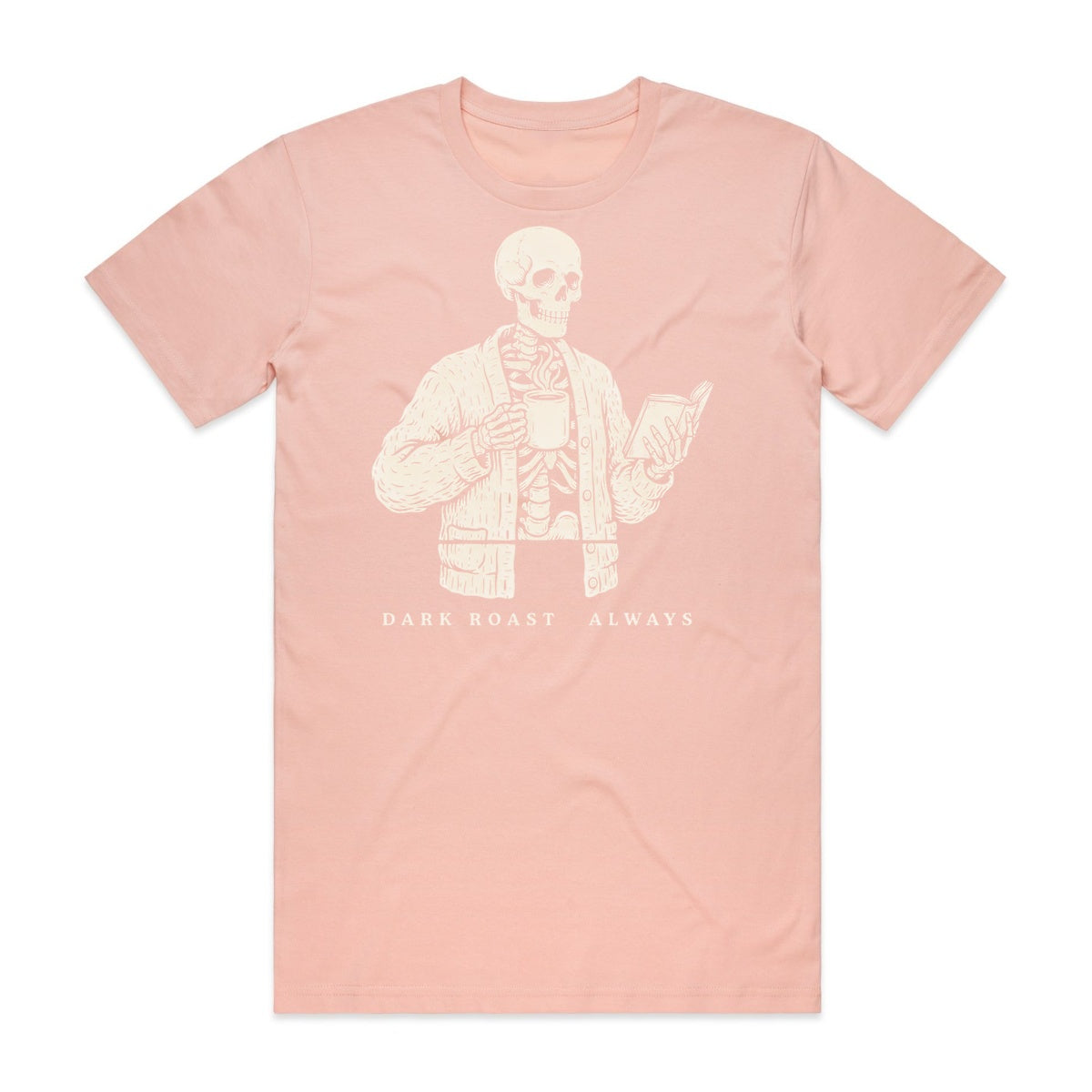 Dark Roast Always T-Shirt - Boo-tiful Blush