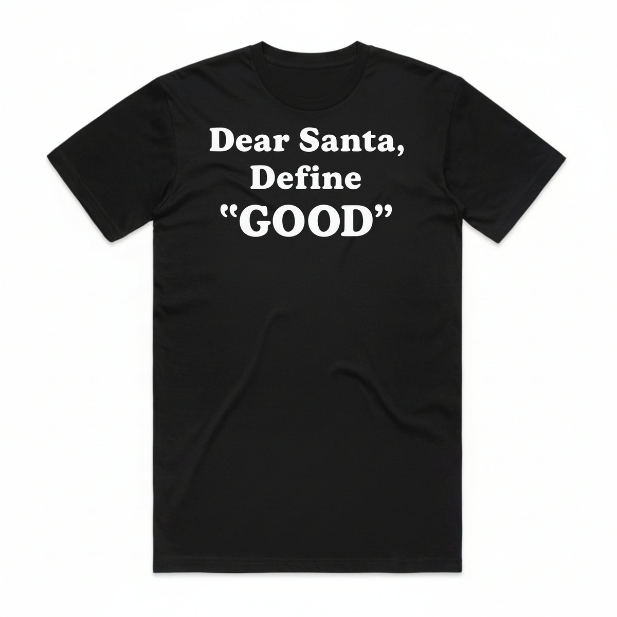 Dear Santa, Define Good T-Shirt