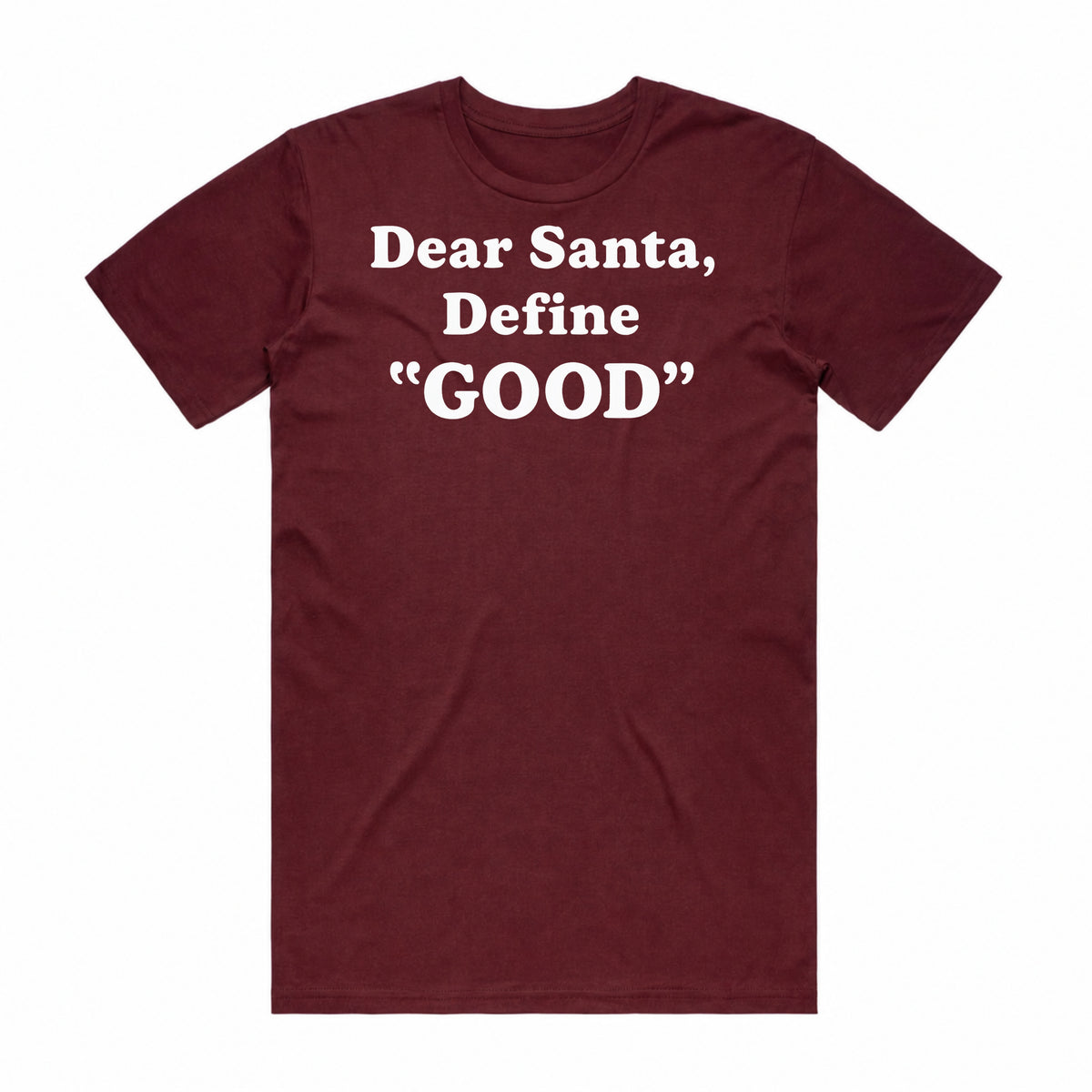 Dear Santa, Define Good T-Shirt