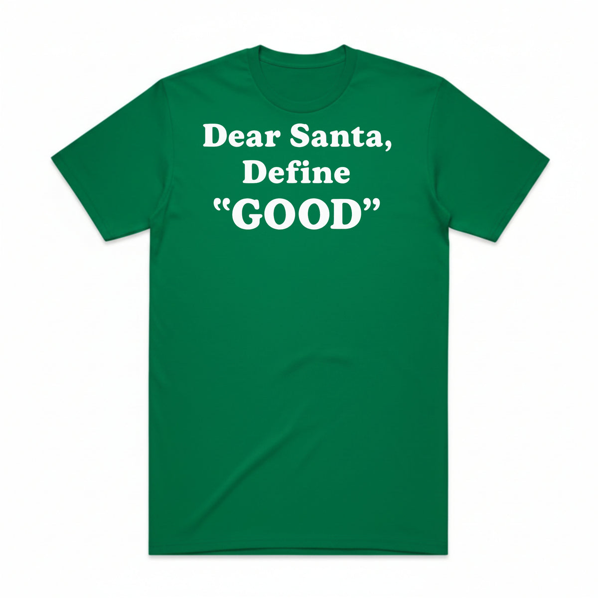 Dear Santa, Define Good T-Shirt