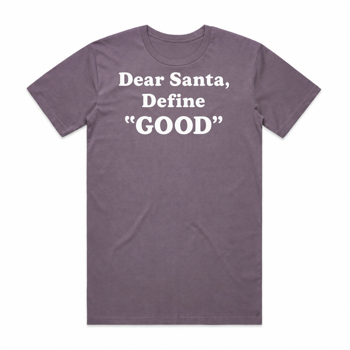 Dear Santa, Define Good T-Shirt
