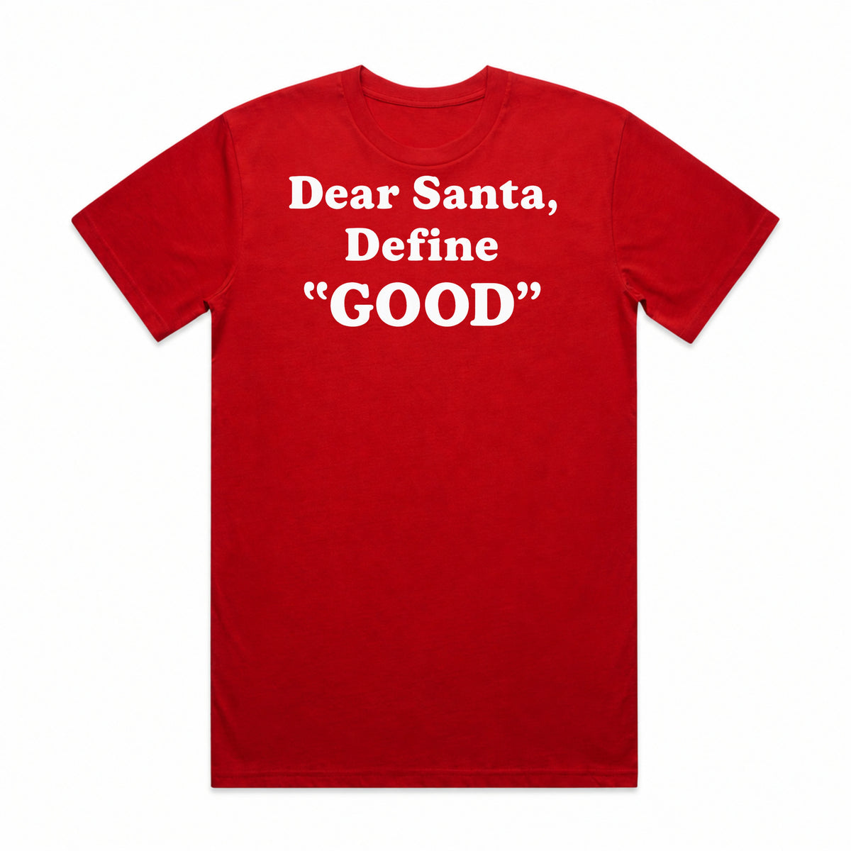 Dear Santa, Define Good T-Shirt