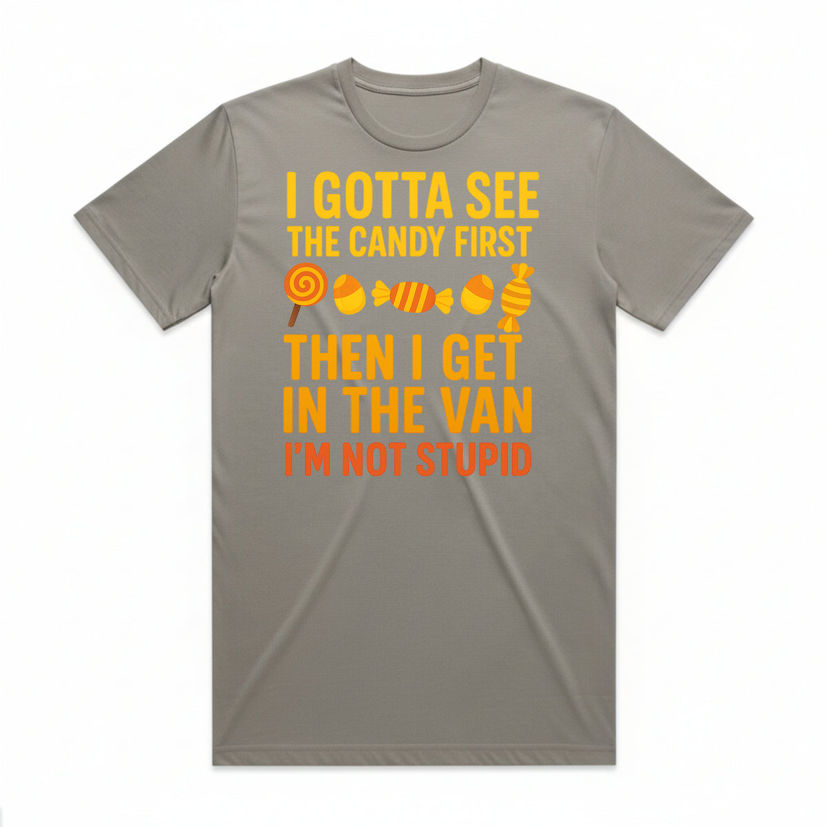 I Gotta See the Candy First T-Shirt