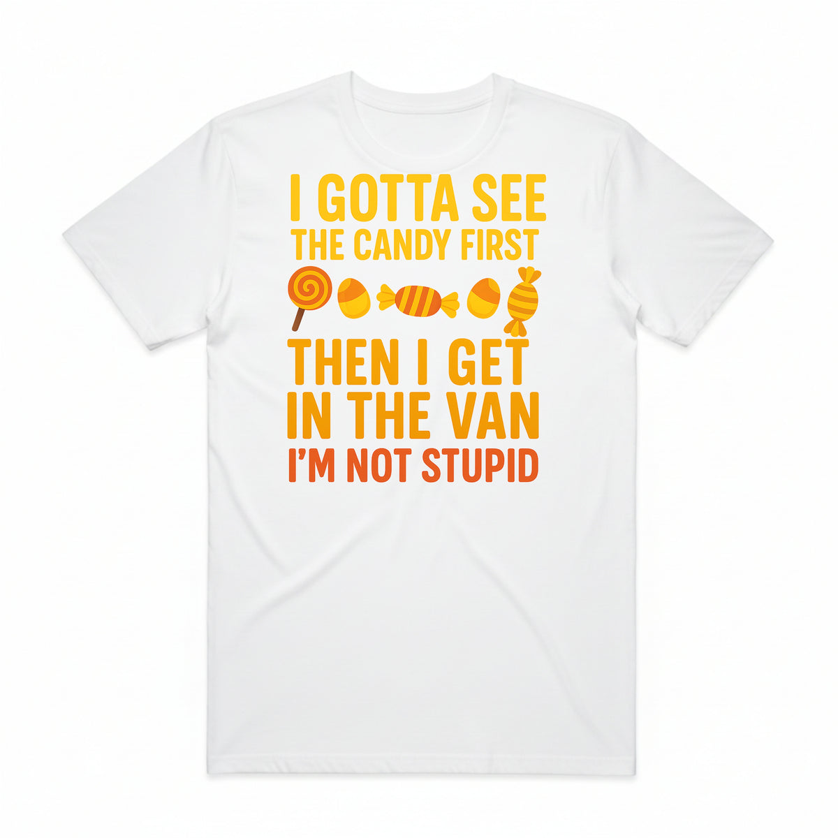 I Gotta See the Candy First T-Shirt