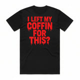 I Left My Coffin for This T-Shirt