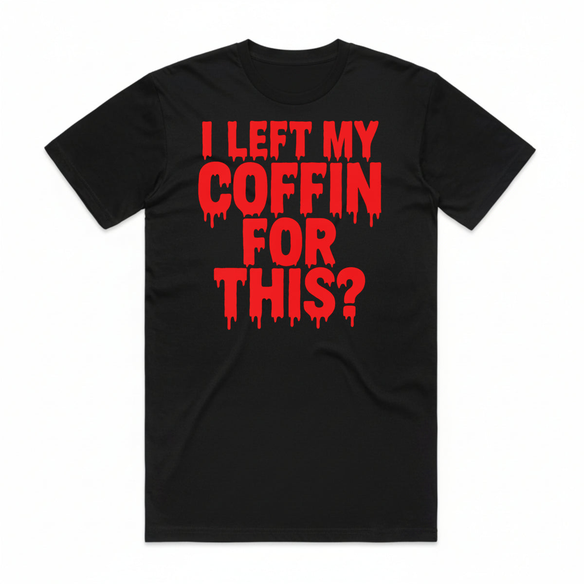 I Left My Coffin for This T-Shirt