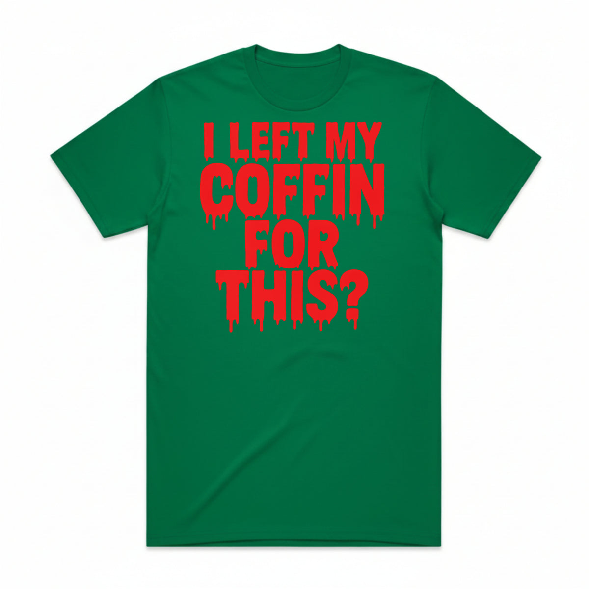 I Left My Coffin for This T-Shirt