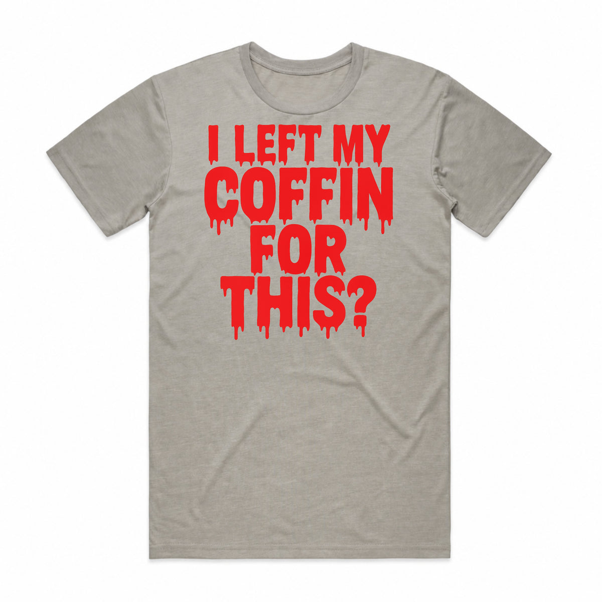 I Left My Coffin for This T-Shirt