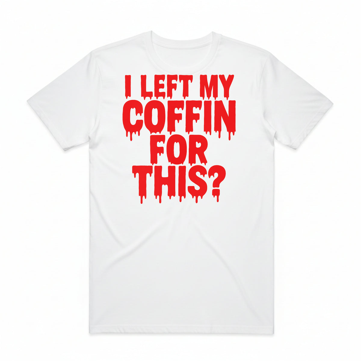 I Left My Coffin for This T-Shirt