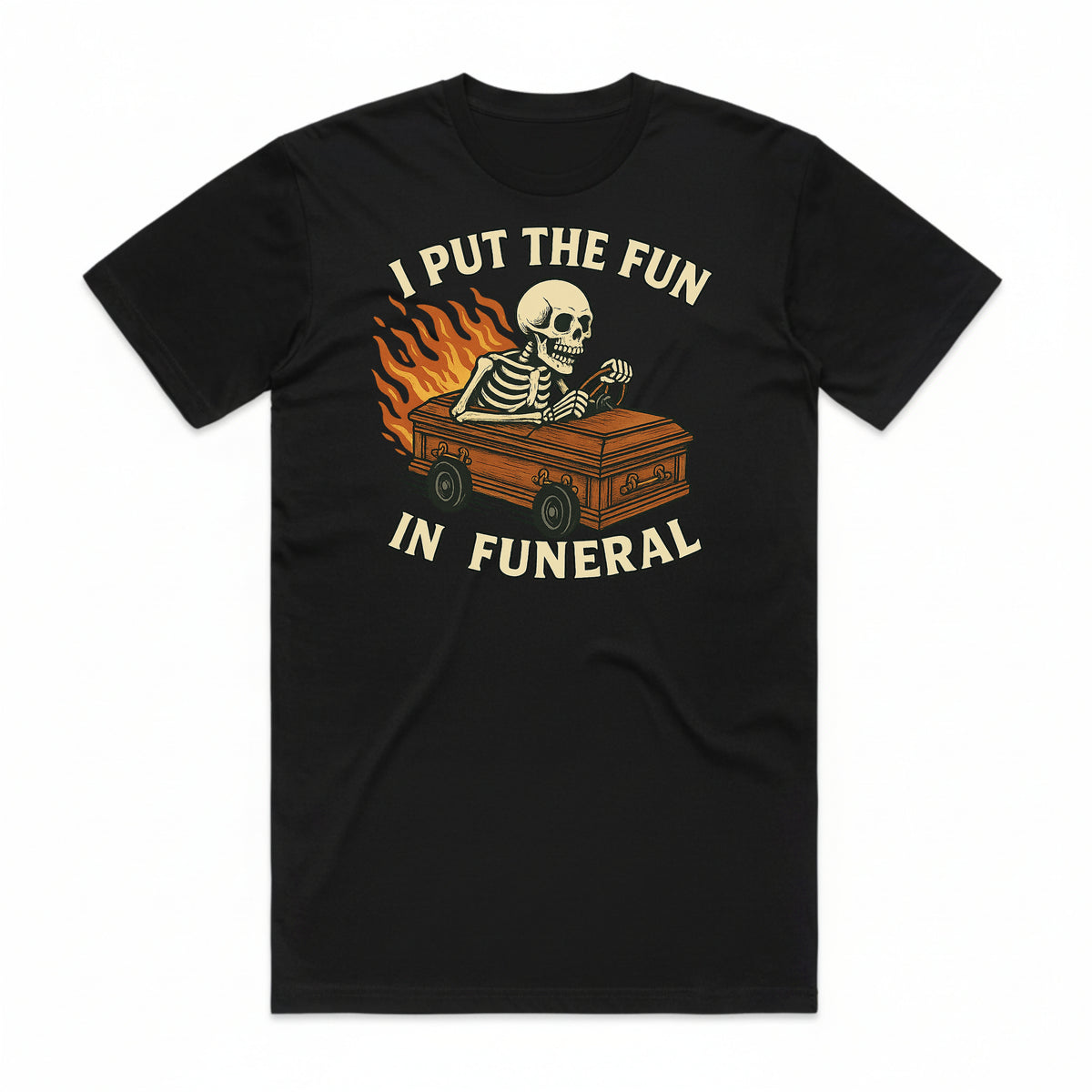 I Put the Fun in Funeral T-Shirt