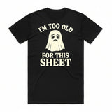 I'm Too Old for This Sheet T-Shirt