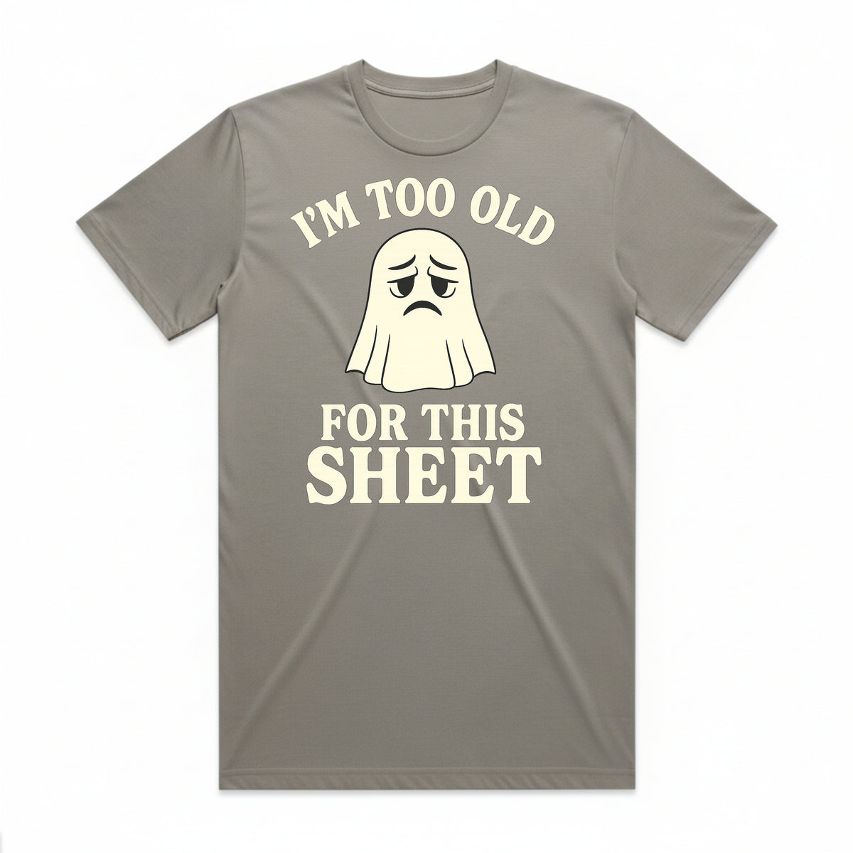 I'm Too Old for This Sheet T-Shirt