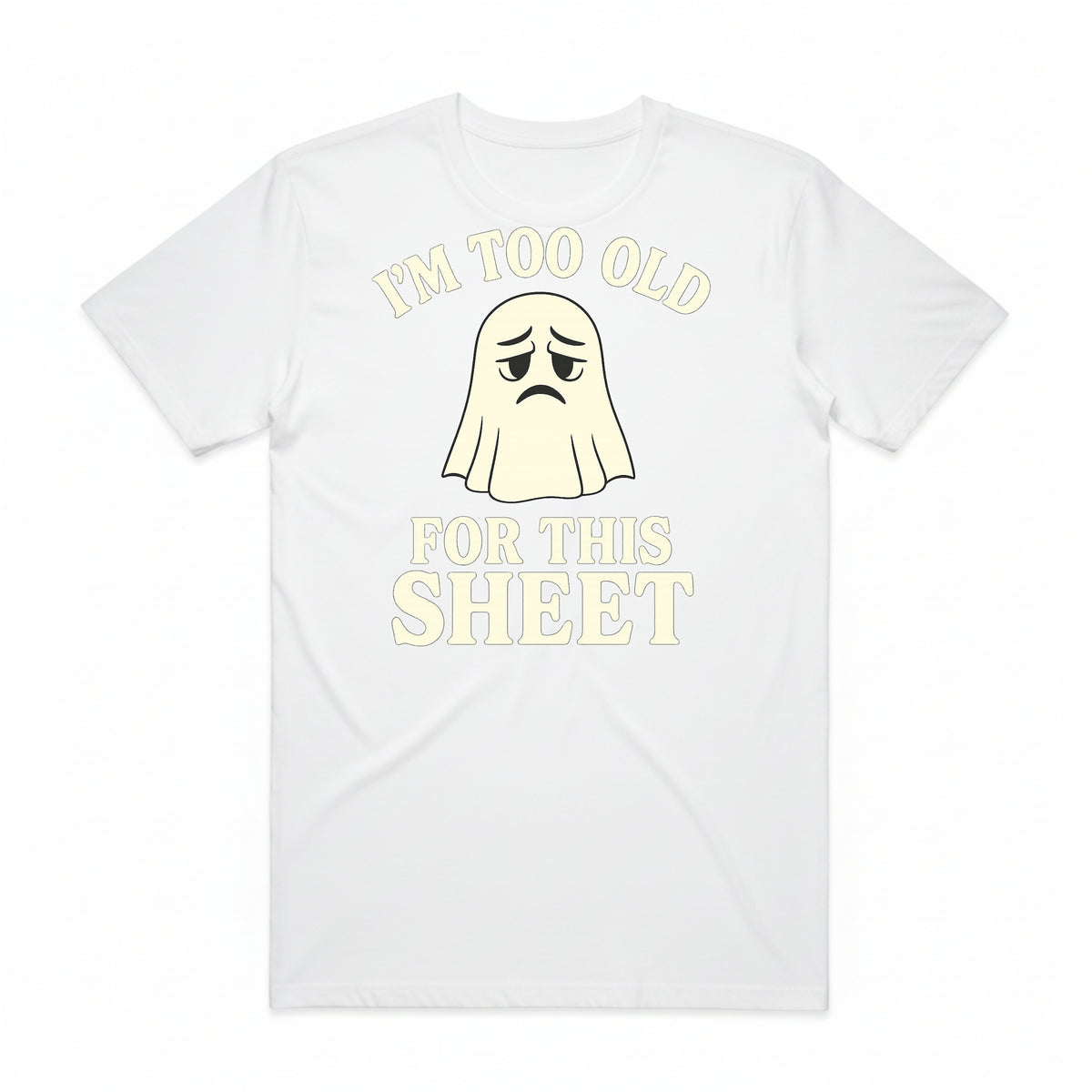 I'm Too Old for This Sheet T-Shirt