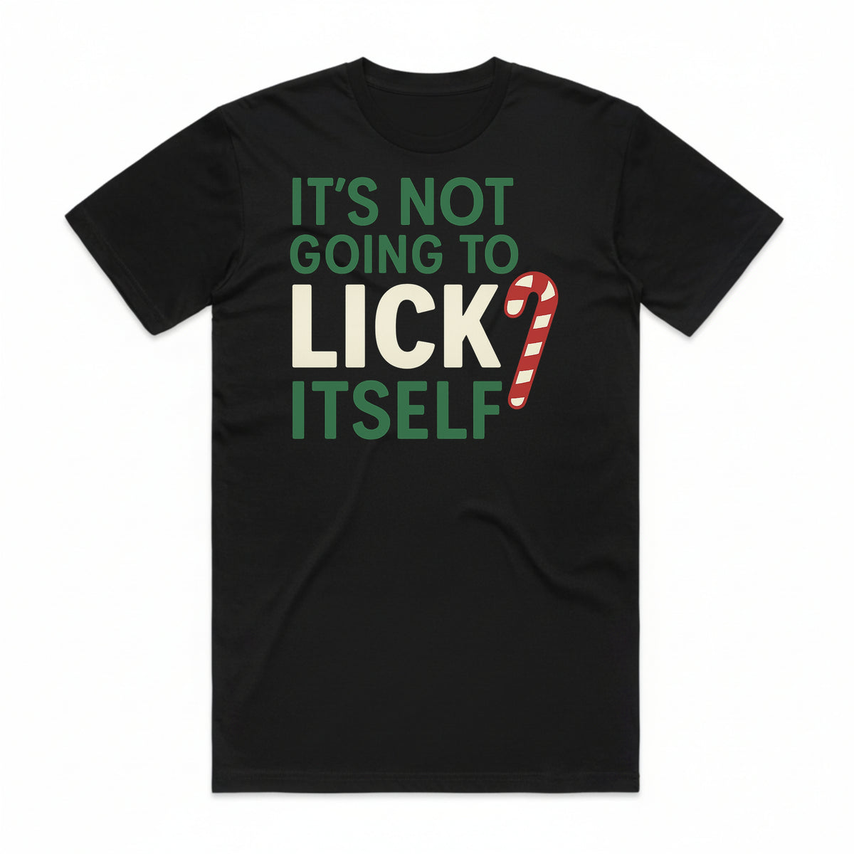It's Not Going To Lick Itself Candy Cane T-Shirt