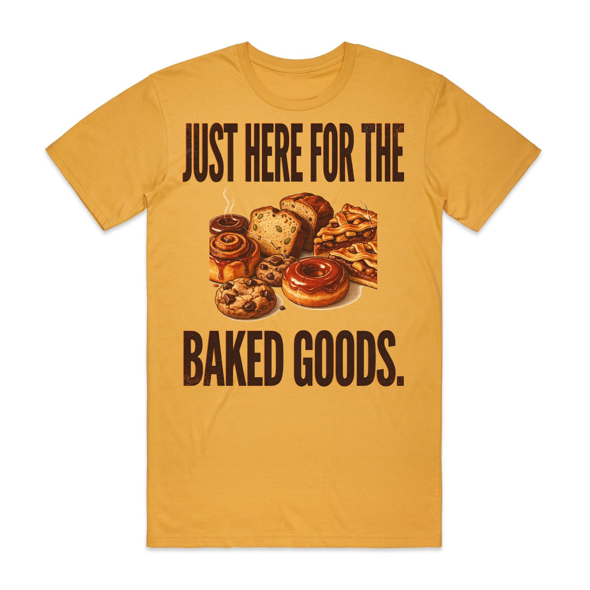 Just Here for the Baked Goods T-Shirt