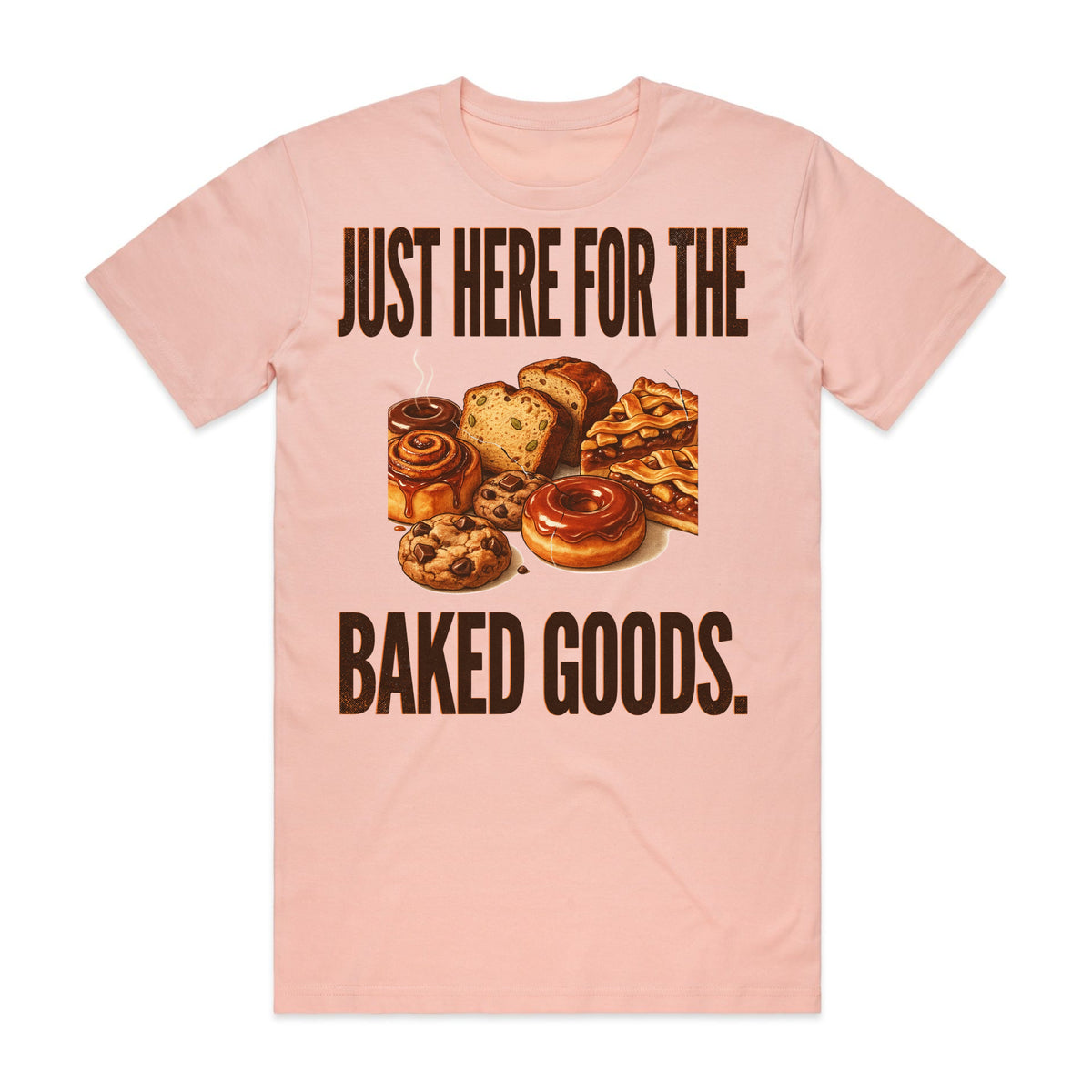 Just Here for the Baked Goods T-Shirt