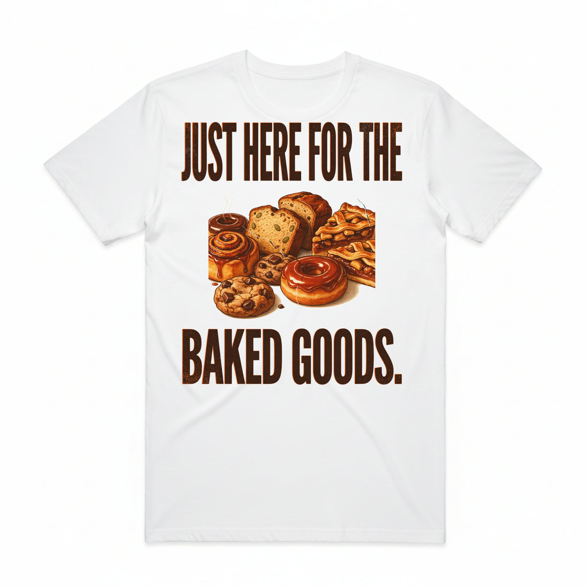 Just Here for the Baked Goods T-Shirt