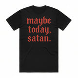 Maybe Today, Satan T-Shirt