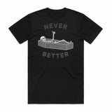 Never Better T-Shirt