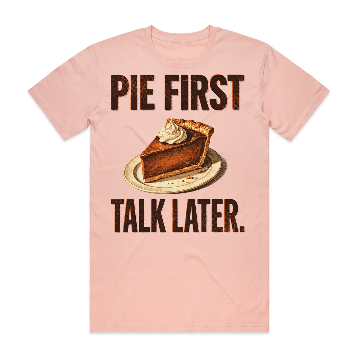 Pie First Talk Later T-Shirt