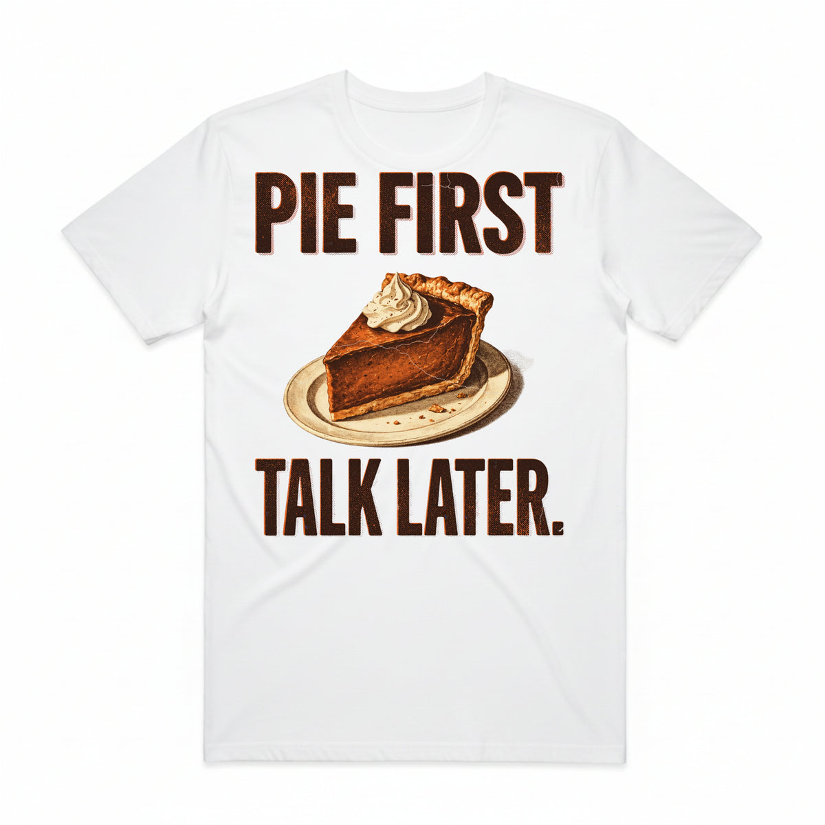 Pie First Talk Later T-Shirt
