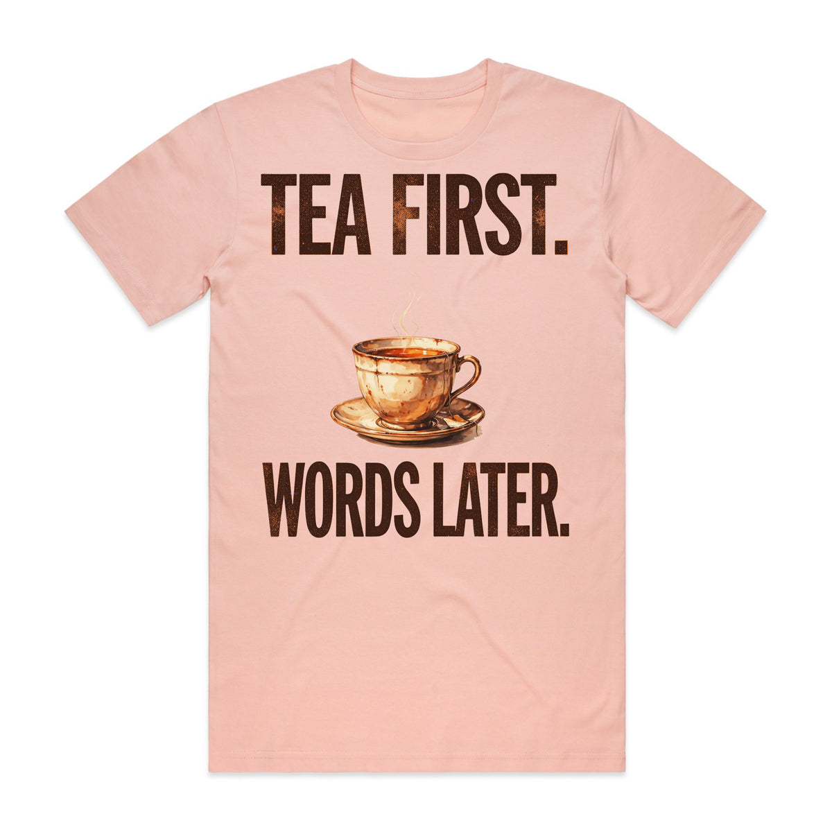 Tea First Words Later T-Shirt