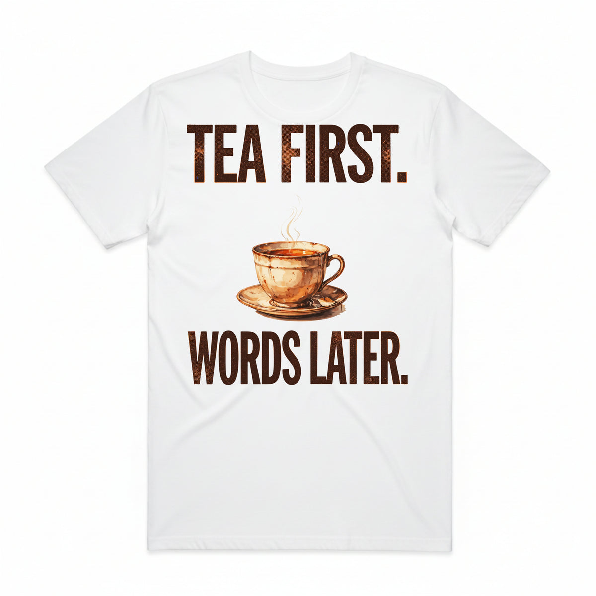 Tea First Words Later T-Shirt