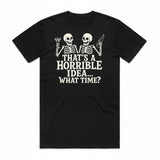 That's a Horrible Idea T-Shirt