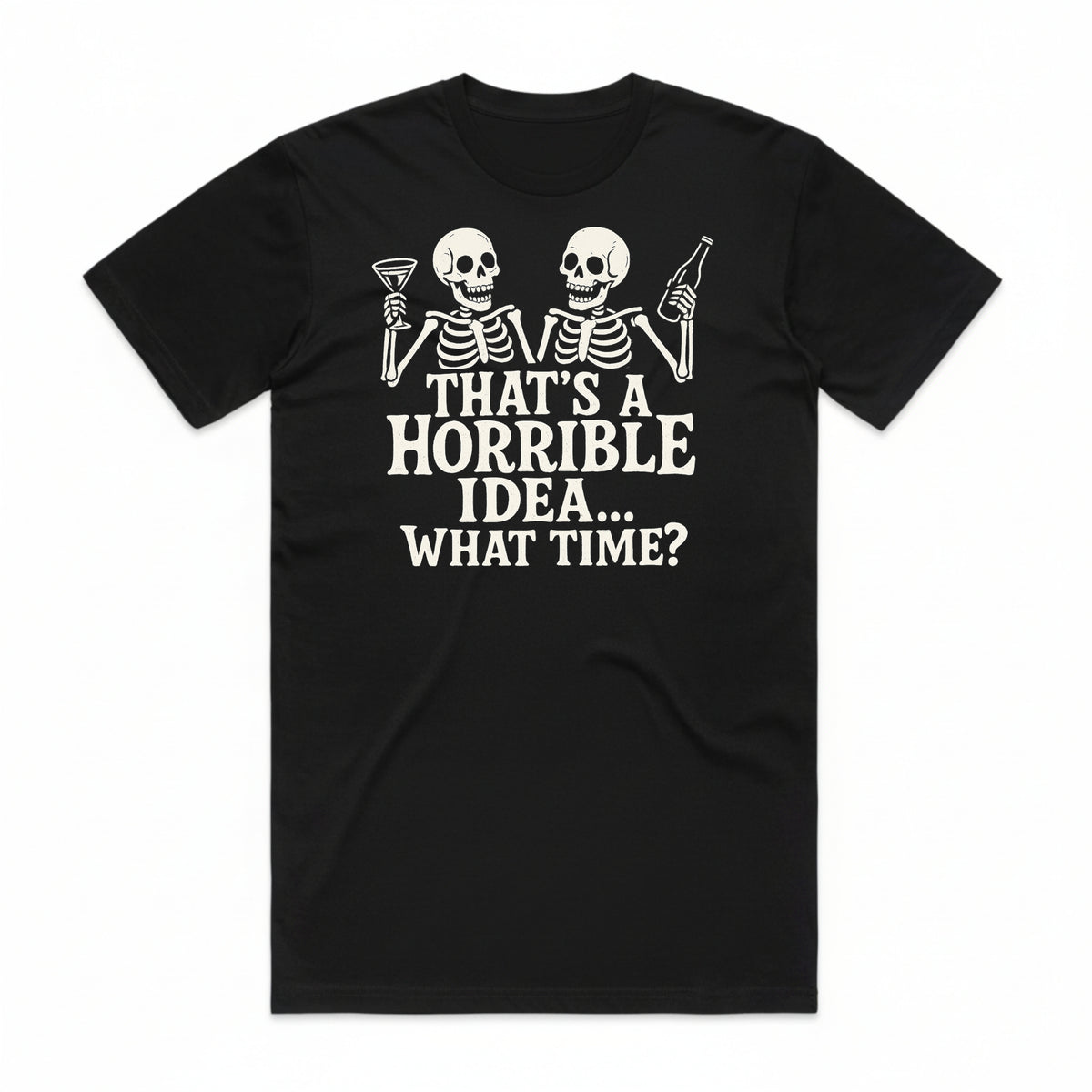 That's a Horrible Idea T-Shirt