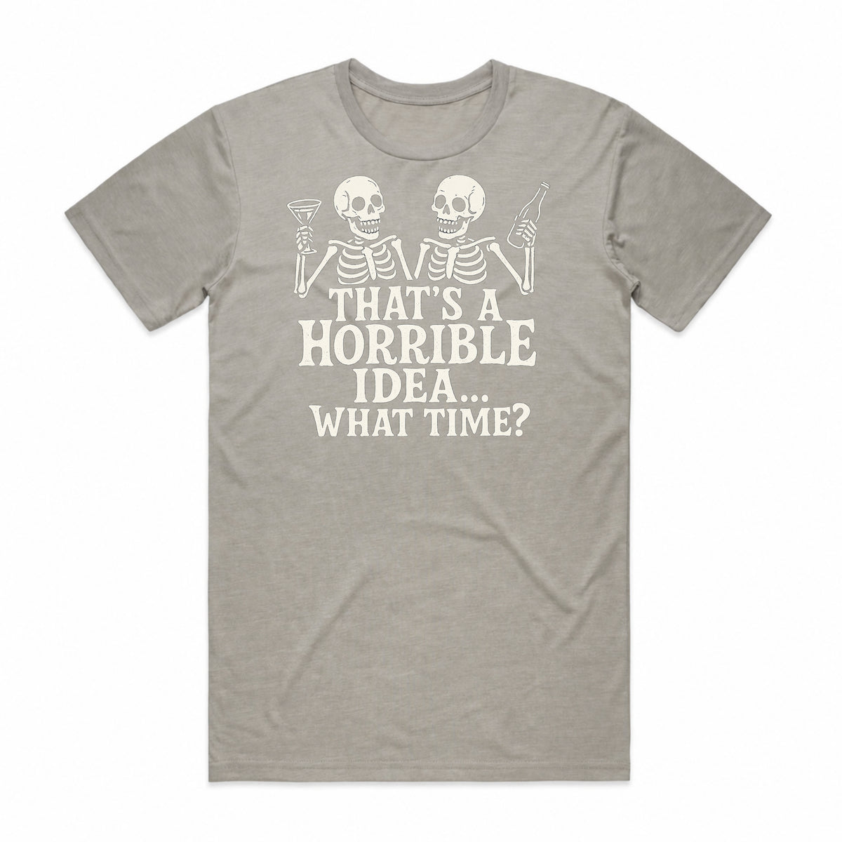 That's a Horrible Idea T-Shirt