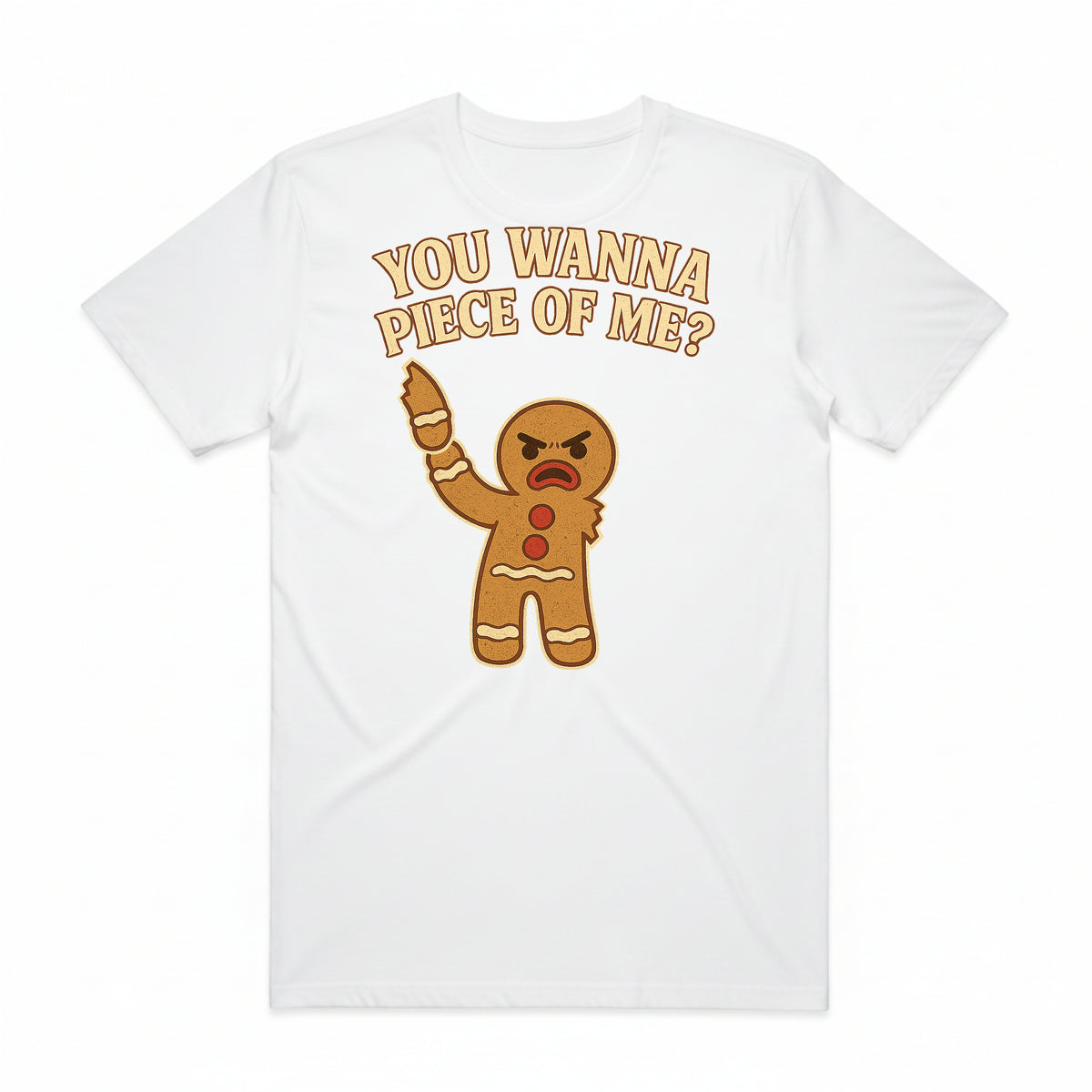 You Wanna Piece of Me Gingerbread T-Shirt